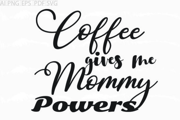 About Coffee Gives Me Mommy Powers SVG: A Designer’s Review