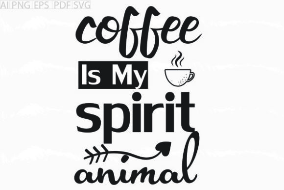 About Coffee is My Spirit Animal Svg for Crafts & Graphics