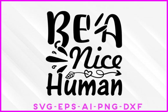 Be a Nice Human Motivational SVG: Graphics and Crafts