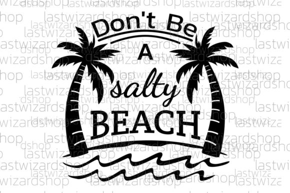 Don't Be a Salty Beach SVG for Crafts & Graphics