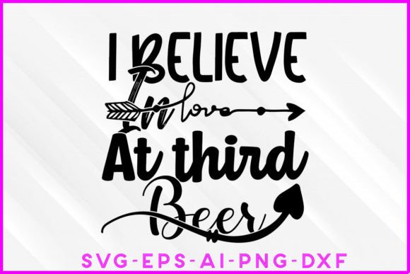 I Believe in Love at Third Beer SVG Tee Graphics