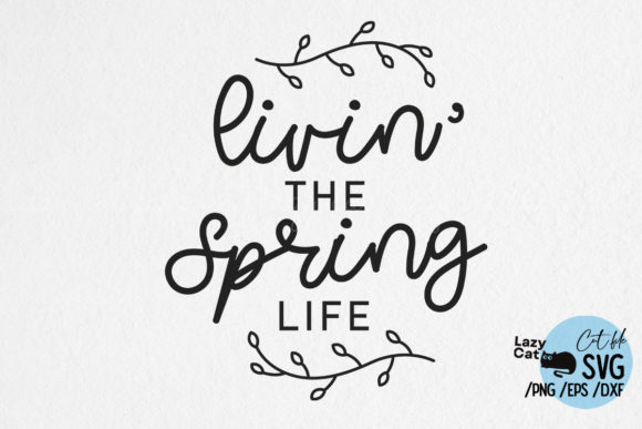 Living the Spring Life SVG Design for Graphics & Crafts