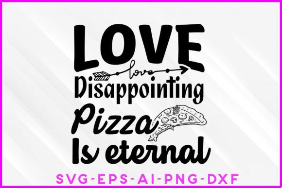 Love Disappointing Pizza is Eternal SVG: Graphics for Crafts