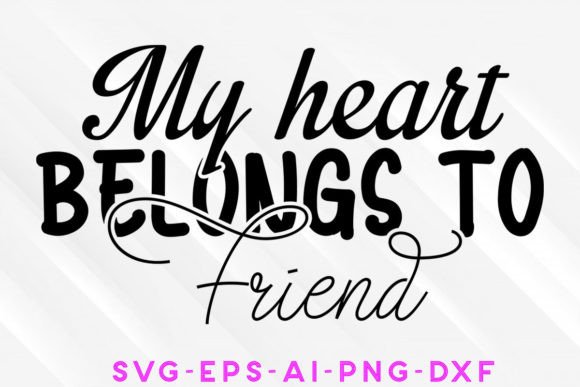 My Heart Belongs to Friend SVG Design: Graphics & Crafts