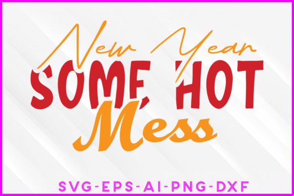 New Year Some Hot Mess SVG Tee Design