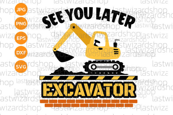 See You Later Excavator: Graphics for Crafts & Content