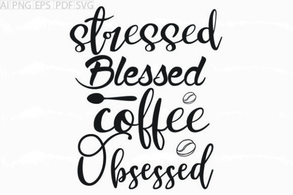 Stressed Blessed Coffee SVG Graphics for Crafts & Publishing